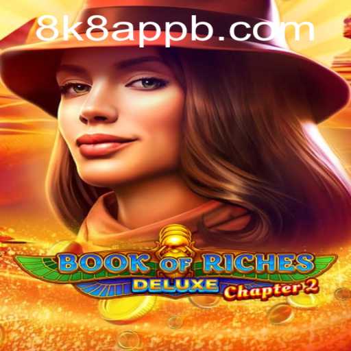 Exploring the Exciting World of Book of Riches Deluxe Chapter 2 and the 8k8 App Revolution