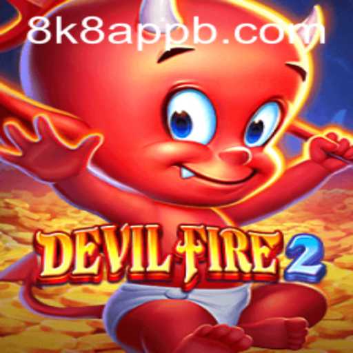 Discover the Thrilling World of DevilFire2 with 8k8 App