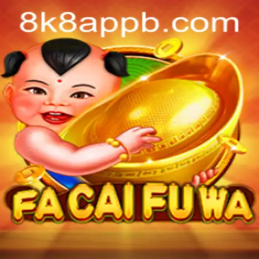 Exploring the World of FaCaiFuWa: A Deep Dive into the 8k8 App Game