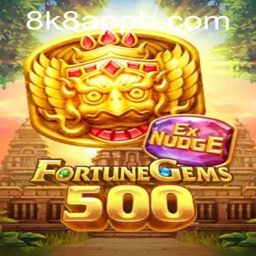 Exploring the Exciting World of FortuneGems500 and the 8k8 App