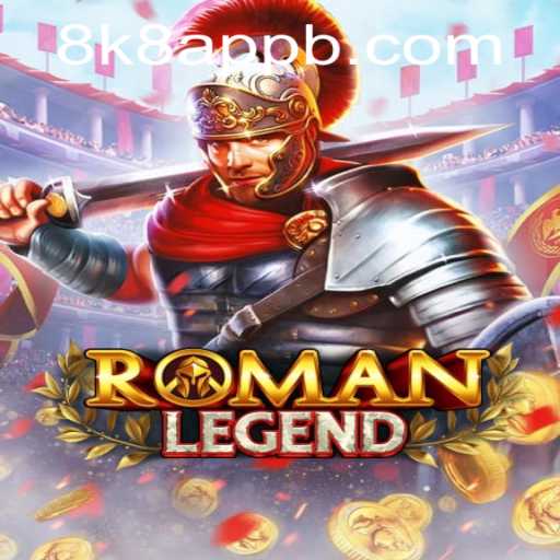 Explore the Thrilling World of RomanLegend: A Deep Dive into Its Unique Gameplay on 8k8 App